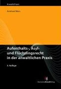 Aufenthalts-, Asyl- und Flüchtlingsrecht in der anwaltlichen Praxis