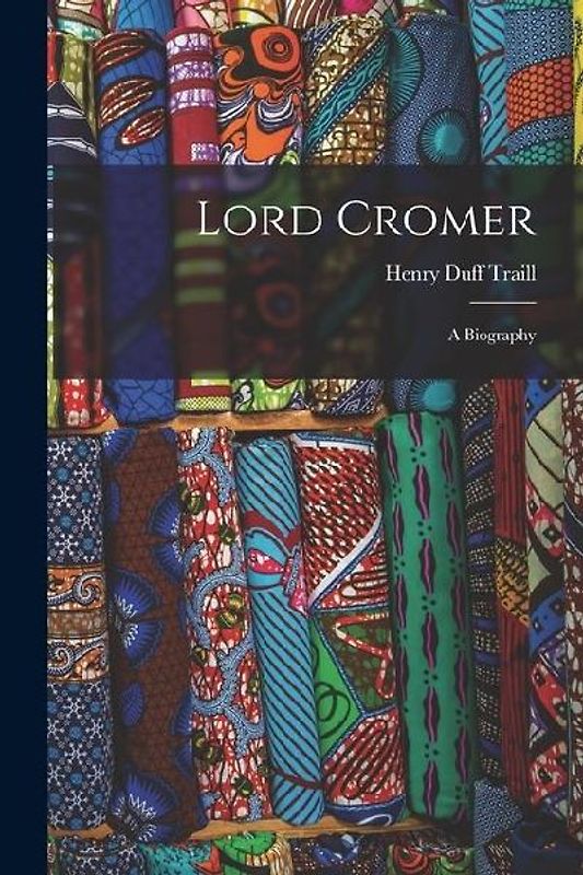 Lord Cromer: A Biography