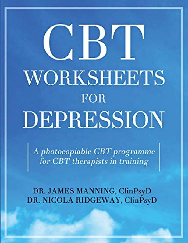 CBT Worksheets for Depression: A photocopiable CBT programme for CBT therapists in training: Includes, formulation worksheets, generic CBT cycles, ... CBT handouts for depression, all in one book