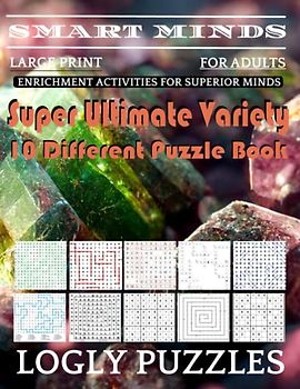 Smart Minds -Variety 10 Different Puzzle Book For Adults: Ultimate Variety Puzzles Large-Print Word Search, Word Maze .Word Spiral ,Word Angles, ... Crossword And Sudoku Easy , Medium And Hard