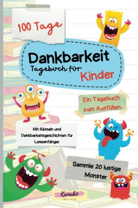 Dankbarkeitstagebuch für Kinder ab 6 Jahren: 100 Tage Dankbarkeit mit motivierenden Monsterkarten: 3 Minuten Tagebuch zum Ausfüllen und Ausmalen, ab 6 Jahre, mit lustigen Rätseln und Geschichten