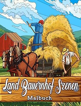 Land Bauernhof Szenen Malbuch: Ein Malbuch für Erwachsene, Landszenen, Nutztiere, bezaubernde Tiere, eine Sammlung atemberaubender ... zum Stressabbau und zur Entspannung