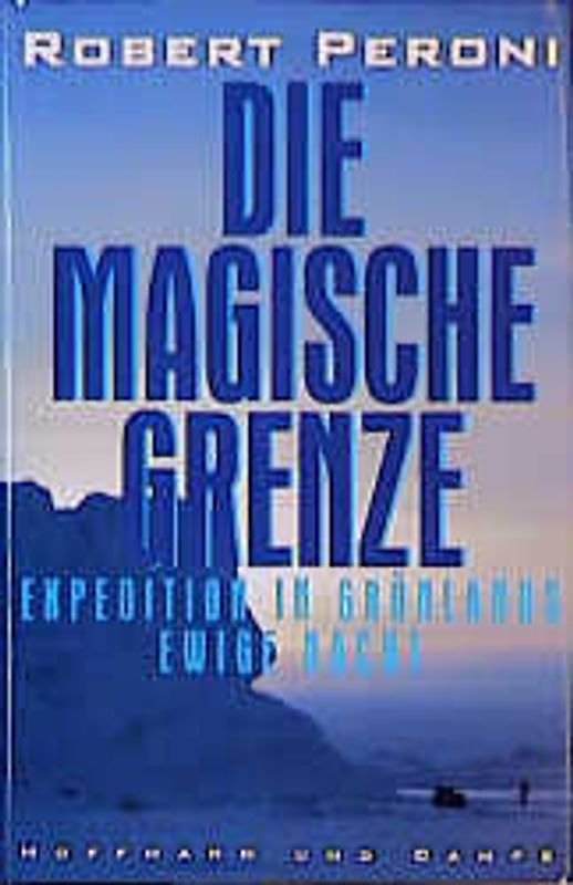 Die Magische Grenze. Expedition in Grönlands ewige Nacht