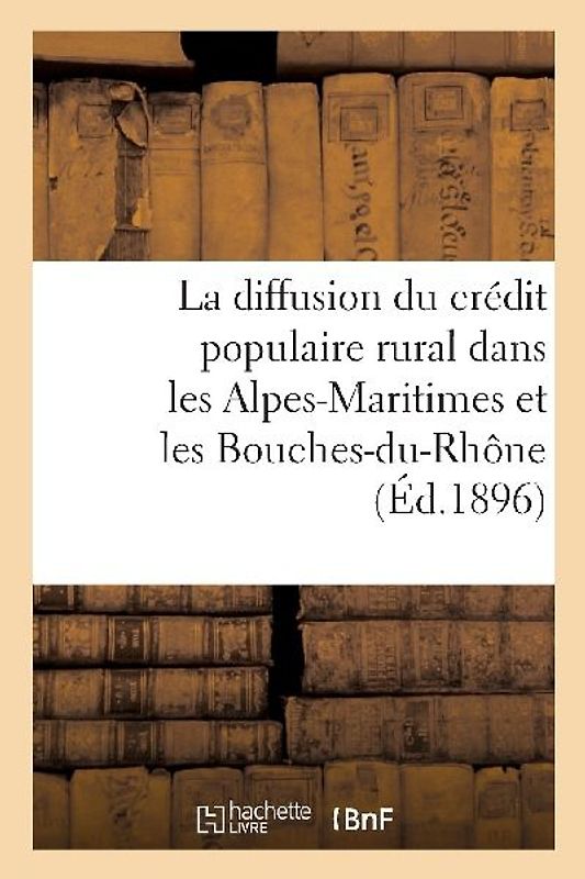 La Diffusion Du Crédit Populaire Rural Dans Les Alpes-Maritimes Et Les Bouches-Du-Rhône