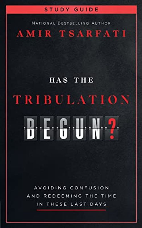 Has the Tribulation Begun?: Avoiding Confusion and Redeeming the Time in These Last Days