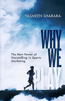Why We Play: The New Power of Storytelling in Sports Marketing
