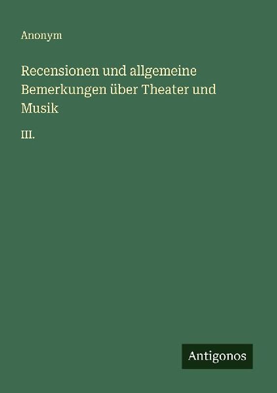 Recensionen und allgemeine Bemerkungen über Theater und Musik