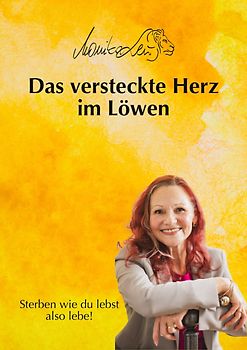 Das versteckte Herz im Löwen - Wie du lebst, so wirst du sterben | Ein Buch über bewusstes Leben, Vergebung und inneren Frieden.