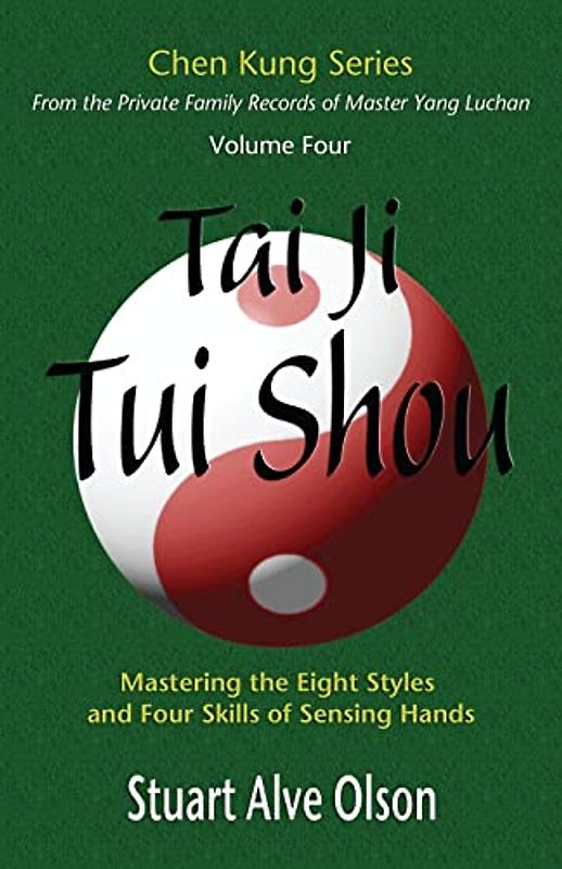 Tai Ji Tui Shou: Mastering the Eight Styles and Four Skills of Sensing Hands (Chen Kung Series, Band 4)