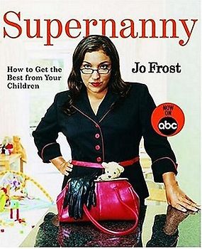 Supernanny. How to get the best from your children - Frost, Jo