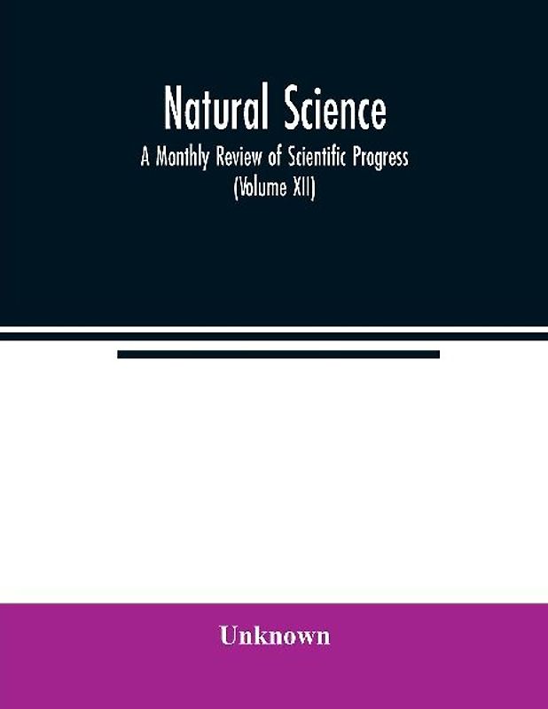 Natural science; A Monthly Review of Scientific Progress (Volume XII)