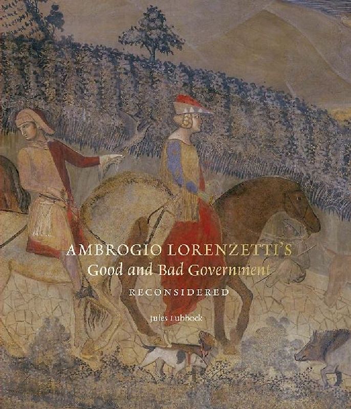 Ambrogio Lorenzetti's Good and Bad Government Reconsidered