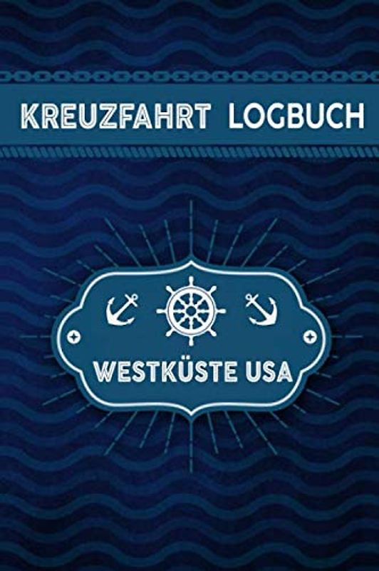 Kreuzfahrt Logbuch Westküste USA: Tagebuch für eine Westküste USA Kreuzfahrt. Reisetagebuch für 60 Reisetage auf dem Schiff für Urlaub ... oder Abschiedsgeschenk als Buch oder Z