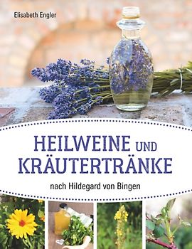 Heilweine und Kräutertränke nach Hildegard von Bingen