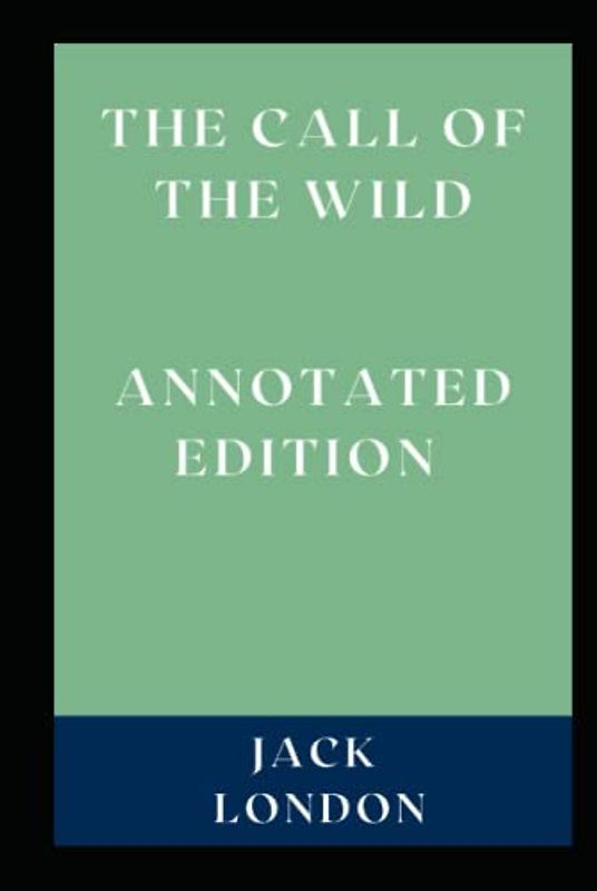 The Call of the Wild: Annotated Edition