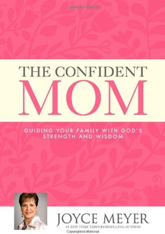 The Confident Mom: Guiding Your Family with God's Strength and Wisdom - Meyer, Joyce