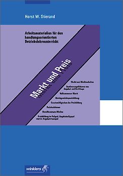 Arbeitsmaterialien für den handlungsorientierten Betriebslehreunterricht. Markt und Preis: Arbeitsheft, 3., aktualisierte Auflage, 2008
