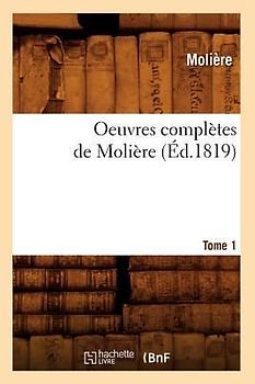 Oeuvres Complètes de Molière. Tome 1 (Éd.1819)