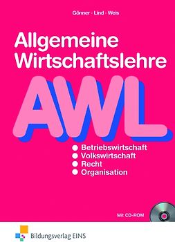 Allgemeine Wirtschaftslehre. Volks- und Betriebswirtschaftslehre, Rechtskunde und Organisationslehre / Lehr- und Arbeitsbuch