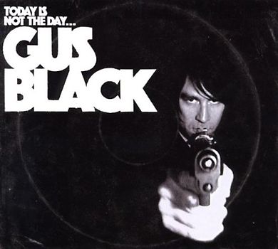 Gus Black - Today Is Not the Day...