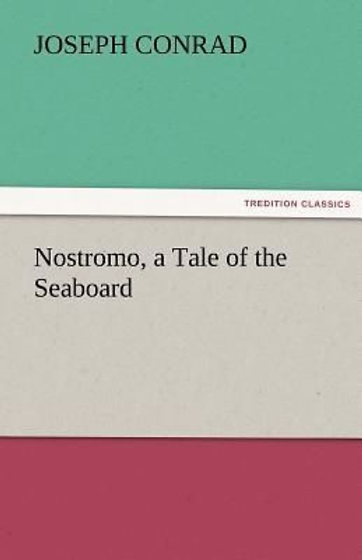 Nostromo, a Tale of the Seaboard