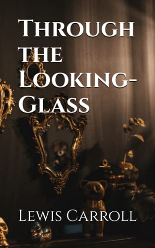 Through the Looking-Glass (Annotated)