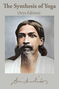 The Synthesis of Yoga: Arya Edition