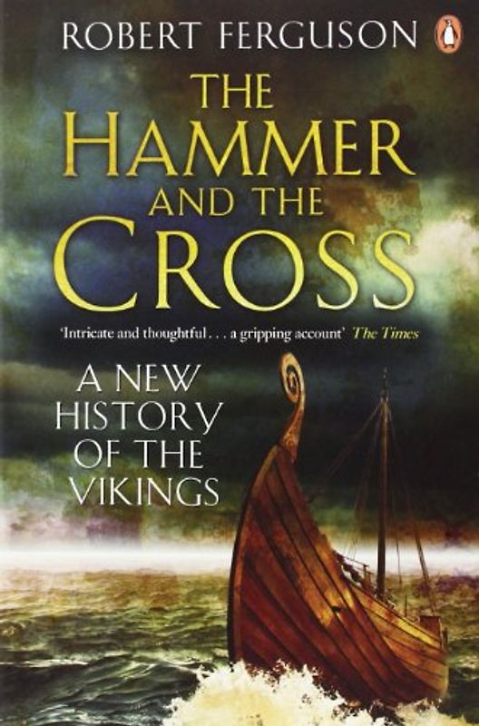 The Hammer and the Cross: A New History of the Vikings - Robert Ferguson