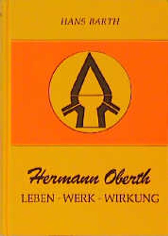 Hermann Oberth. Leben - Werk - Wirkung