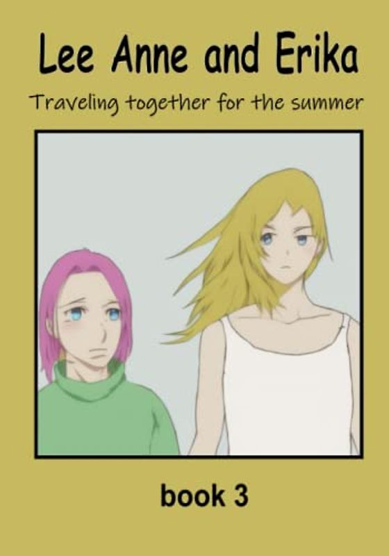 Lee Anne and Erika - Traveling together for the summer (A Human and AI Love Story, Band 3)
