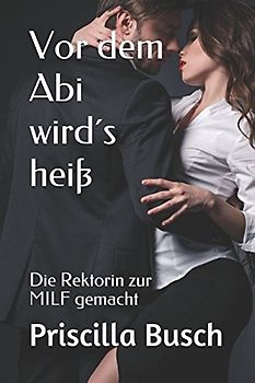 Vor dem Abi wird´s heiß: Die Rektorin zur MILF gemacht