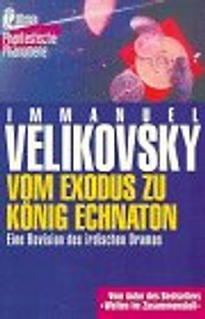 Vom Exodus zum König Echnaton. Eine Revision des irdischen Dramas