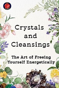 Crystals  and  Cleansings The Art of Freeing Yourself Energetically