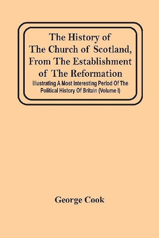 The History Of The Church Of Scotland, From The Establishment Of The Reformation
