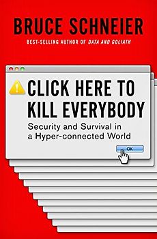 Click Here to Kill Everybody: Security and Survival in a Hyper-Connected World