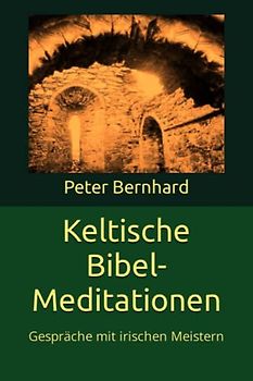 Keltische Bibel-Meditationen: Gespräche mit irischen Meistern