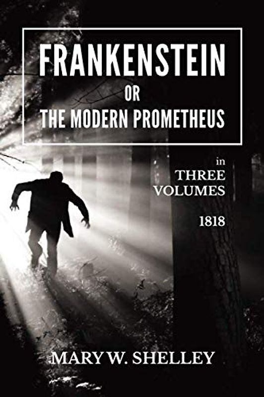 Frankenstein or the Modern Prometheus In Three Volumes (1818): (Annotated) Classic Horror Novel, English Literature (Word Search & Cryptogram Puzzles Game Included)