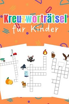 Kreuzworträtsel für Kinder: Das bunte Rätselheft für Erstleser ab 5 Jahre - mit Rätselspaß Lesen und Schreiben lernen