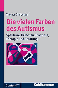 Die vielen Farben des Autismus. Spektrum, Ursachen, Diagnose, Therapie und Beratung