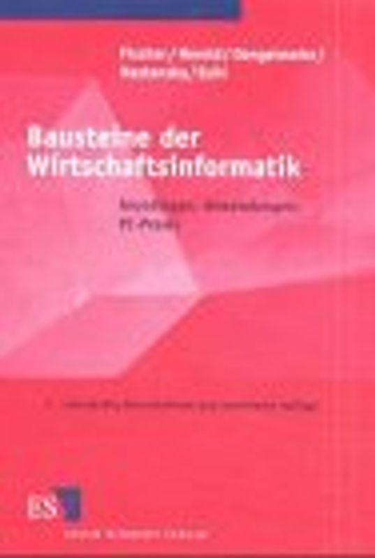Bausteine der Wirtschaftsinformatik. Grundlagen, Anwendungen, PC-Praxis