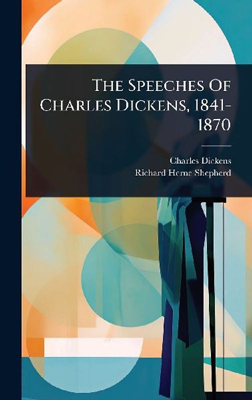 The Speeches Of Charles Dickens, 1841-1870