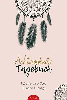 Achtsamkeitstagebuch: Mein 5 Jahres Tagebuch I Eine Zeile pro Tag 5 Jahre lang a5 I Ausfüllbuch für mehr Achtsamkeit, Dankbarkeit, Positives Denken und Selbstliebe