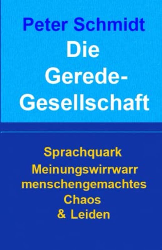 Die Geredegesellschaft: Sprachquark Meinungswirrwar menschengemachtes Chaos & Leiden