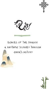 Echoes of the Dragon: A Rhythmic Journey through China's History: A Brief Introduction to Chinese History, Culture, Dynasties, and More.