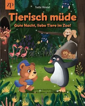 Tierisch müde - Gute Nacht liebe Tiere im Zoo!: Gute Nacht Geschichte für Kinder ab 2 Jahre zum Einschlafen