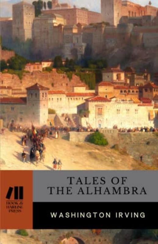 Tales of the Alhambra: Essays and Literary Sketches from Spain (Annotated)