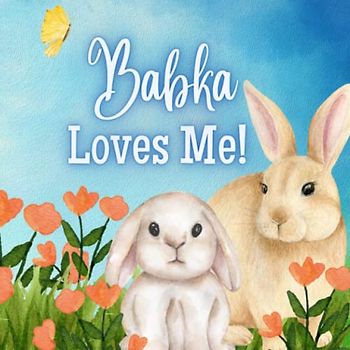 Babka Loves Me!: A story about Babka's Love!