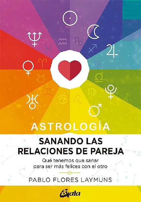 Sanando las relaciones de pareja : qué tenemos que sanar para ser más felices con el otro