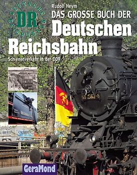 Das grosse Buch der Deutschen Reichsbahn. Schienenverkehr in der DDR