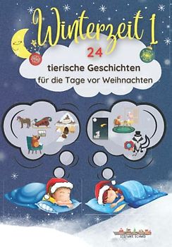 Winterzeit 1: 24 tierische Geschichten für die Tage vor Weihnachten: Gemeinsame Lesezeit schafft Nähe und Geborgenheit; Kurzgeschichten zum Vorlesen und Selberlesen